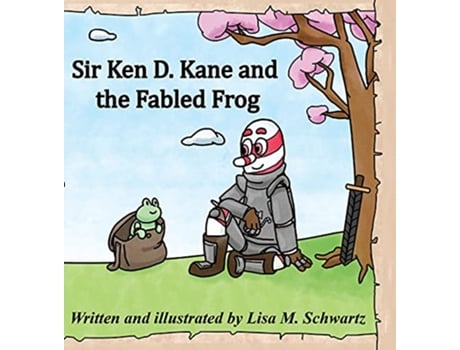 Livro Sir Ken D Kane and the Fabled Frog de Lisa Schwartz (Inglês)