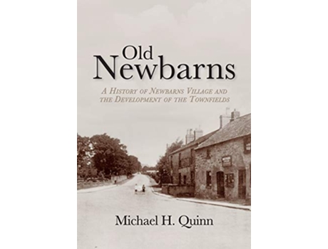 Livro Old Newbarns A History of Newbarns Village and the Development of the Townfields de Michael H Quinn (Inglês)