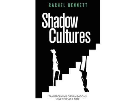 Livro Shadow Cultures Transforming Organisations, One Step at a Time de Rachel Bennett (Inglês)