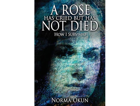 Livro A Rose has Cried but Has Not Died How I Survived de Norma Okun (Inglês)
