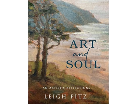 Livro Art and Soul An Artists Reflections de Leigh Fitz (Inglês)
