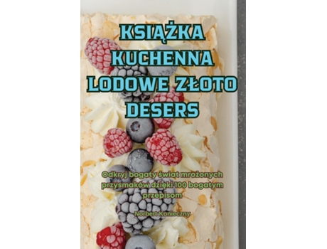 Livro KSIAZKA KUCHENNA LODOWE ZLOTO DESERS de Norbert Konieczny (Inglês)