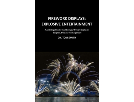 Livro Firework Displays Explosive Entertainment De Tom Smith (inglês - Capa Dura)