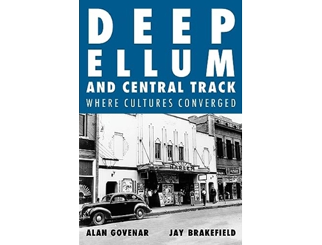 Livro Deep Ellum and Central Track de Alan Govenar e Jay Brakefield (Inglês - Capa Dura)