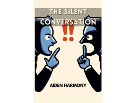 Livro THE SILENT CONVERSATION Understanding the Power of Nonverbal Communication in Everyday Interactions de Aiden Harmony (Inglês)