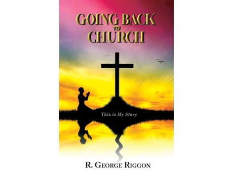 Livro Going Back To Church This Is My Story de R George Riggon (Inglês)