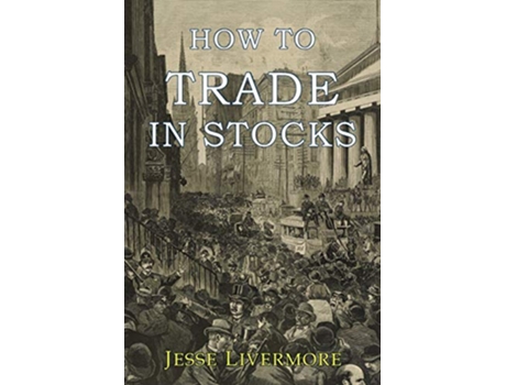 Livro How to Trade In Stocks de Jesse Livermore (Inglês)