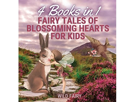 Livro Fairy Tales Of Blossoming Hearts For Kids 4 Books In 1 De Wild Fairy (inglês - Capa Dura)