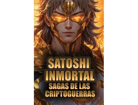 Livro Satoshi Inmortal Sagas De Las Criptoguerras! La Increíble Ficción De BITCOIN y SATOSHI NAKAMOTO! de SOBERANÍA BITCOIN (Inglês)
