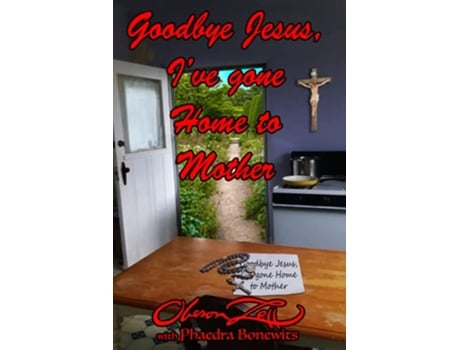 Livro Goodbye Jesus Ive Gone Home to Mother de Oberon Zell (Inglês)