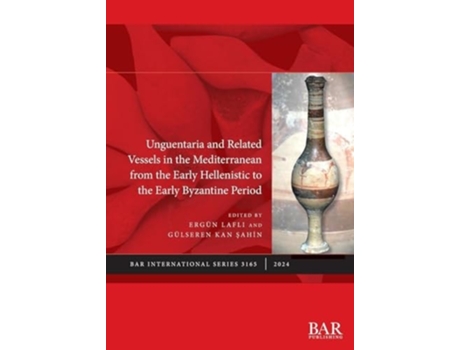 Livro Unguentaria and Related Vessels in the Mediterranean from the Early Hellenistic to the Early Byzantine Period de Lafli e Ergün (Inglês)