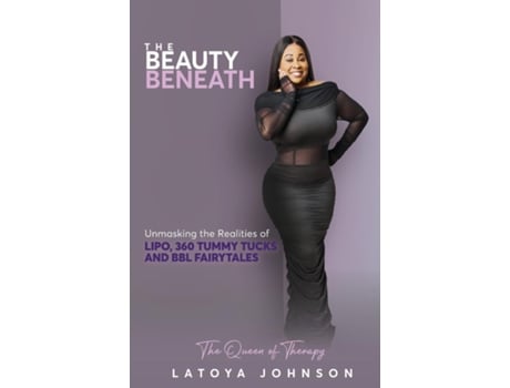Livro The Beauty Beneath Unmasking the Realities of Lipo, 360 Tummy Tucks and BBL Fairytales de Latoya Johnson (Inglês)