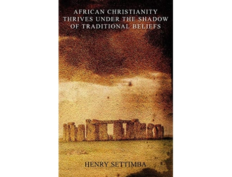 Livro African Christianity Thrives Under the Shadow of Traditional Beliefs de Henry Settimba (Inglês)