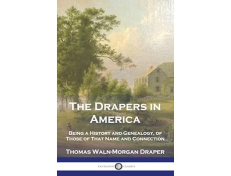 Livro The Drapers in America Being a History and Genealogy, of Those of That Name and Connection de Thomas Waln-Morgan Draper (Inglês)