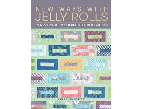 Livro New Ways with Jelly Rolls 12 Reversible Modern Jelly Roll Quilts de Pam Lintott (Inglês)