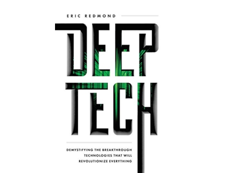 Livro Deep Tech Demystifying the Breakthrough Technologies That Will Revolutionize Everything de Eric Redmond (Inglês)