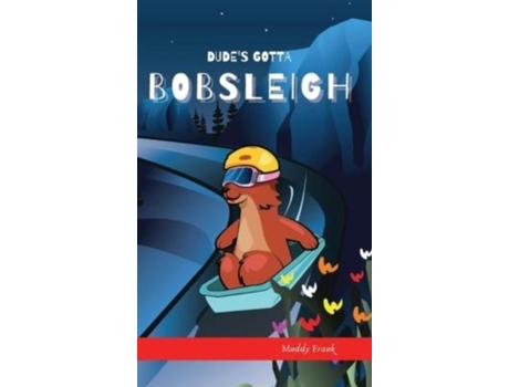 Livro Dudes Gotta Bobsleigh A French Marmot, Her Funny Mountain Mates, And Their Crazy Sports Adventures! Kids 8-12 Yrs. De Muddy Frank (inglês)