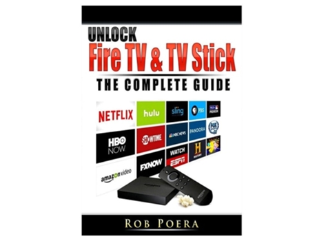 Livro Unlock Fire Tv Amp Tv Stick The Complete Guide De Rob Poera (inglês)