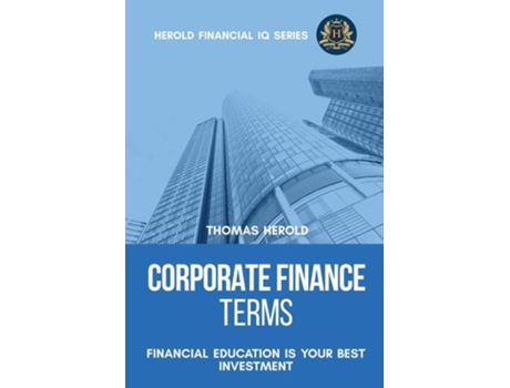 Livro Corporate Finance Terms - Financial Education Is Your Best Investment De Thomas Herold (inglês)