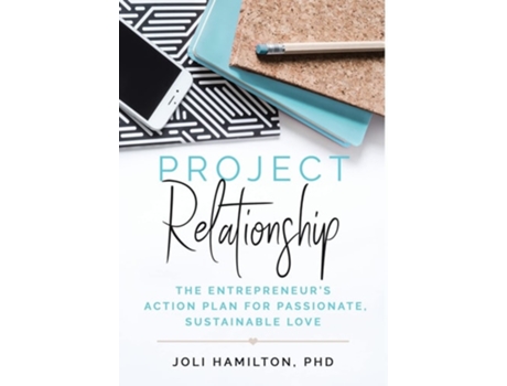 Livro Project Relationship The Entrepreneurs Action Plan For Passionate, Sustainable Love De Joli Hamilton (inglês - Capa Dura)