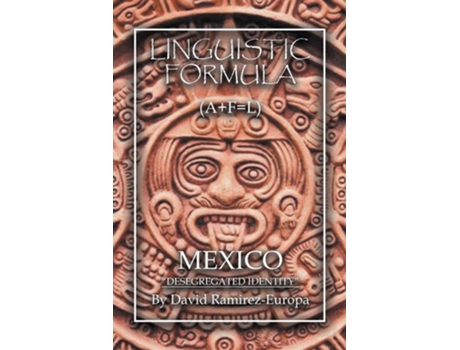 Livro Linguistic Formula Mexico Quotdesegregated Identityquot De David Ramirez-europa (inglês)