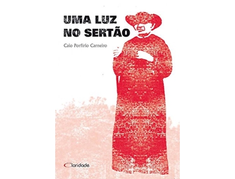 Livro Uma Luz No Sertao - 1 Ed. 2007 de Caio Porfírio Carneiro (Português do Brasil)
