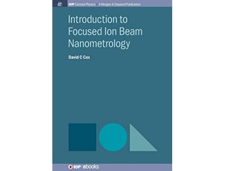 Livro Introduction To Focused Ion Beam Nanometrology De David C Cox (inglês)