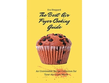 Livro The Best Air Fryer Cooking Guide An Unmissable Recipe Collection for Your Air Fryer Meals de Eva Sheppard (Inglês)