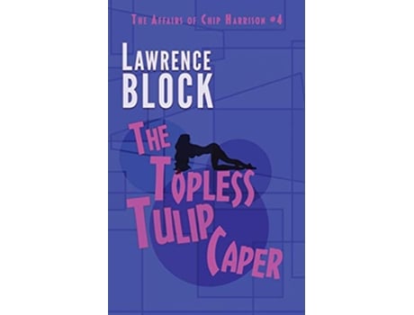 Livro The Topless Tulip Caper 4 Chip Harrison de Lawrence Block (Inglês)