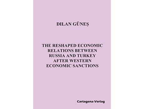 Livro The Reshaped Economic Relations Between Russia and Turkey After Western Economic Sanctions de Dilan Günes (Inglês)