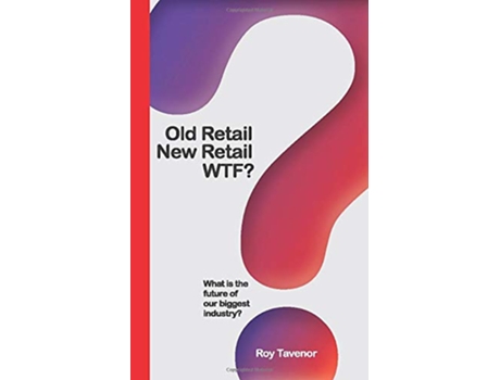 Livro Old Retail New Retail WTF What is the future of retailing de Mr Roy Langford Tavenor (Inglês)