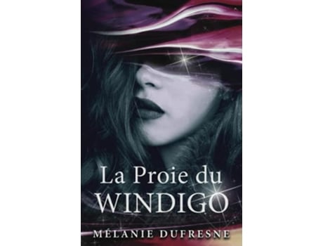 Livro La Proie du Windigo Fantasy urbaine Folklore québécois French Edition de Mélanie Dufresne (Francês)