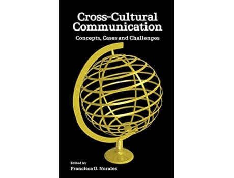 Livro CrossCultural Communication Concepts Cases and Challenges de Francisca O Norales (Inglês)