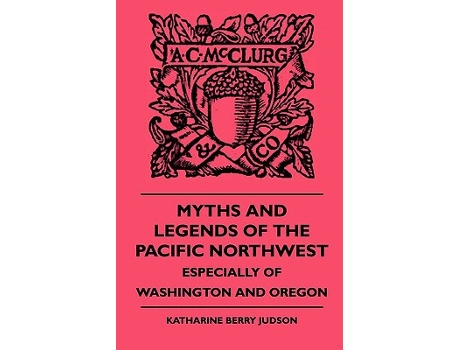 Livro Myths and Legends of the Pacific Northwest Especially of Washington and Oregon de Katharine Berry Judson (Inglês)