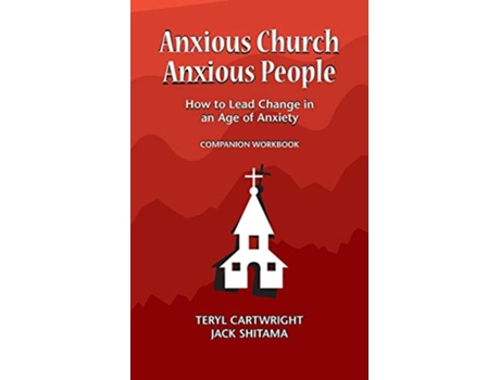 Livro Anxious Church Anxious People Companion Workbook How to Lead Change in an Age of Anxiety de Jack Shitama Teryl Cartwright (Inglês)