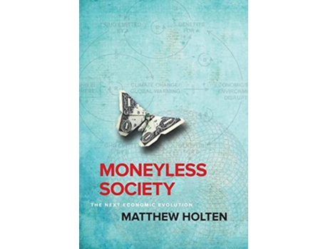 Livro Moneyless Society The Next Economic Evolution de Matthew Holten (Inglês - Capa Dura)