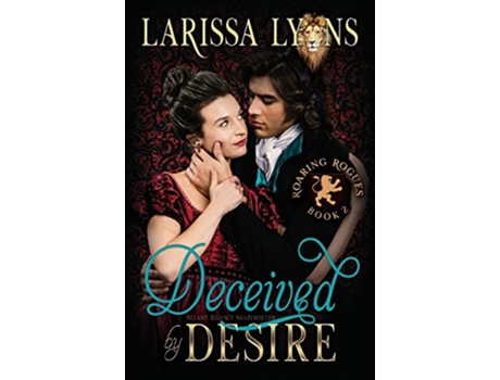 Livro Deceived by Desire Steamy Regency Shapeshifter Roaring Rogues Regency Shifters de Larissa Lyons (Inglês)