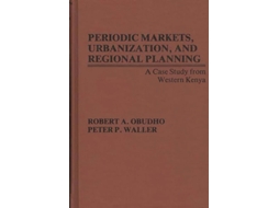 Livro Periodic Markets, Urbanization, And Regional Planning De Robert Obudho E P Waller (inglês - Capa Dura)