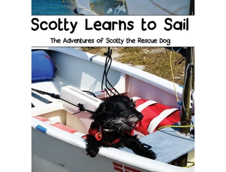 Livro Scotty Learns To Sail The Adventures Of Scotty The Rescue Dog De Tamara E Janiga (inglês - Capa Dura)