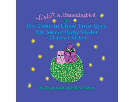 Livro Violet A Hummingbird in Its Time to Close Your Eyes My Sweet Baby Violet Violets Lullaby 2023 revision de Nicole M Carey Ron D Carey (Inglês)