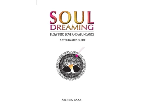 Livro Soul Dreaming Flow Into Love And Abundance De Moira Mac (inglês)