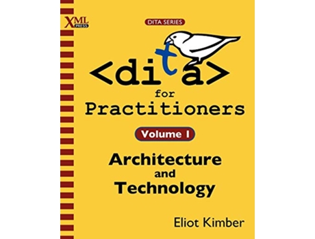 Livro DITA for Practitioners Volume 1 Architecture and Technology de Eliot Kimber (Inglês)