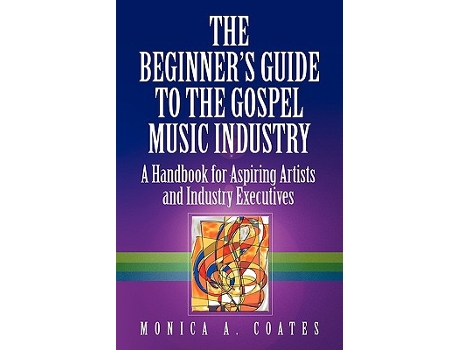 Livro The Beginners Guide To The Gospel Music Industry de Monica A Coates (Inglês)