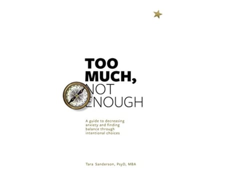 Livro Too much Not enough A guide to decreasing anxiety and creating balance through intentional choices de Tara Sanderon (Inglês)