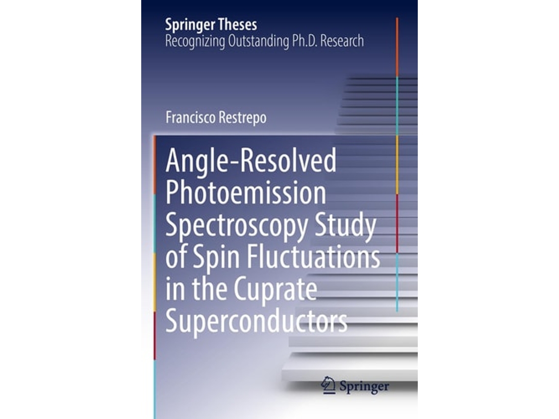 Livro Angle-resolved Photoemission Spectroscopy Study Of Spin Fluctuations In The Cuprate Superconductors De Francisco Restrepo (inglês)