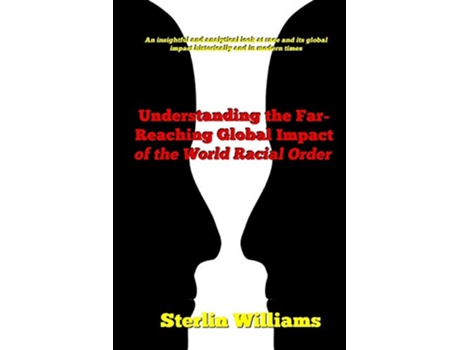 Livro Understanding the FarReaching Global Impact of the World Racial Order de Williams Sterlin (Inglês)