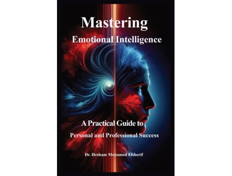 Livro Mastering Emotional Intelligence A Practical Guide to Personal and Professional Success de Hesham Mohamed Elsherif (Inglês)