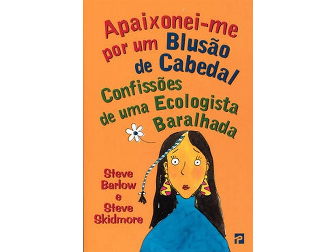 Livro Apaixonei-Me Por um Blusão de Cabedal - Confissões de uma Ecologista Baralhada de Steve Barlow e Steve Skidmore (Português)