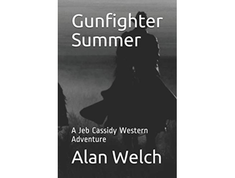 Livro Gunfighter Summer A Jeb Cassidy Western Adventure Jeb Cassidy Western Adventures de Alan Welch (Inglês)