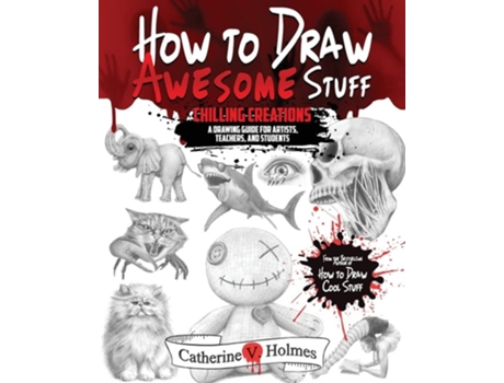 Livro How to Draw Awesome Stuff Chilling Creations A Drawing Guide for Grown Ups de Catherine V Holmes (Inglês)